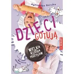 DZIECI GOTUJĄ. WIELKA KSIĘGA PRZEPISÓW