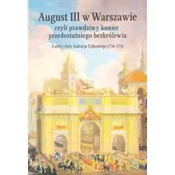 AUGUST III W WARSZAWIE CZYLI PRAWDZIWY KONIEC PRZEDOSTATNIEGO BEZKRÓLEWIA