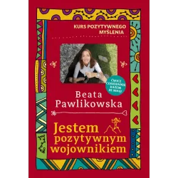 JESTEM POZYTYWNYM WOJOWNIKIEM. KURS POZYTYWNEGO MYŚLENIA