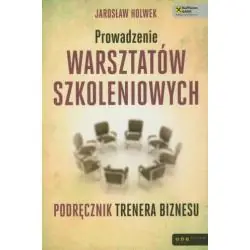 PROWADZENIE WARSZTATÓW SZKOLENIOWYCH. PODRĘCZNIK TRENERA BIZNESU