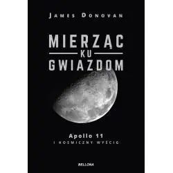 MIERZĄC KU GWIAZDOM. APOLLO 11 I KOSMICZNY WYŚCIG