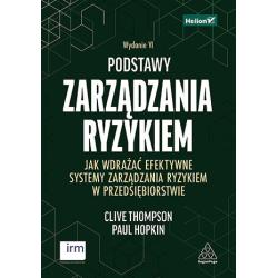PODSTAWY ZARZĄDZANIA RYZYKIEM. JAK WDRAŻAĆ EFEKTYWNE SYSTEMY ZARZĄDZANIA RYZYKIEM W PRZEDSIĘBIORSTWIE