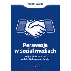 PERSWAZJA W SOCIAL MEDIA CZYLI JAK SPRZEDAWAĆ TAM, GDZIE INNI ZDOBYWAJĄ TYLKO LAJKI