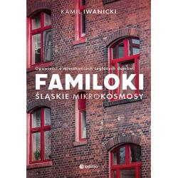 FAMILOKI. ŚLĄSKIE MIKROKOSMOSY. OPOWIEŚCI O MIESZKAŃCACH CEGLANYCH DOMÓW