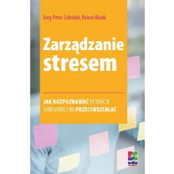 ZARZADZANIE STRESEM. JAK ROZPOZNAWAĆ SYTUACJE STRESOWE I IM PRZECIWDZIAŁAĆ