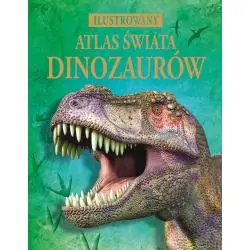 ILUSTROWANY ATLAS ŚWIATA DINOZAURÓW