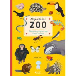 MOJE WŁASNE ZOO. ODKRYWAMY TAJEMNICZY ŚWIAT ZWIERZĄT