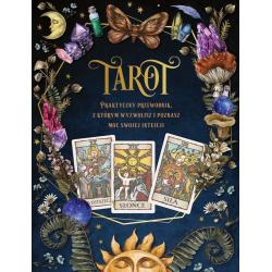 TAROT. PRAKTYCZNY PORADNIK, Z KTÓRYM WYZWOLISZ I POZNASZ MOC SWOJEJ INTUICJI