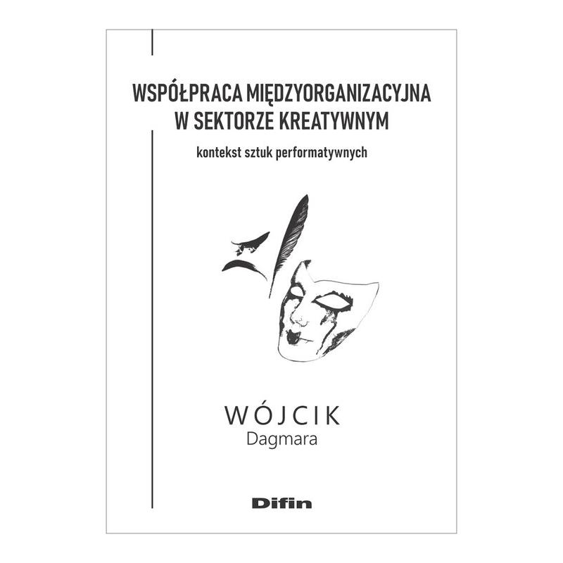 WSPÓŁPRACA MIĘDZYORGANIZACYJNA W SEKTORZE KREATYWNYM. KONTEKST SZTUK PERFORMATYWNYCH