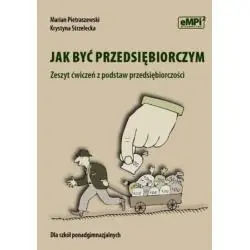 JAK BYĆ PRZEDSIĘBIORCZYM. ZESZYT ĆWICZEŃ Z PODSTAW PRZEDSIĘBIORCZOŚCI SZKOŁA PONADGIMNAZJALNA