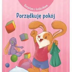 PORZĄDKUJĘ POKÓJ. DORASTAM Z KRÓLICZKIEM