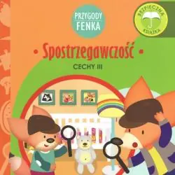 SPOSTRZEGAWCZOŚĆ. CECHY. PRZYGODY FENKA