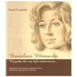 BRONISŁAWA WILIMOWSKA. WSZYSTKO DLA NIEJ BYŁO MALARSTWEM...