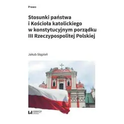 STOSUNKI PAŃSTWA I KOŚCIOŁA KATOLICKIEGO W KONSTYTUCYJNYM PORZĄDKU III RZECZPOSPOLITEJ POLSKIEJ