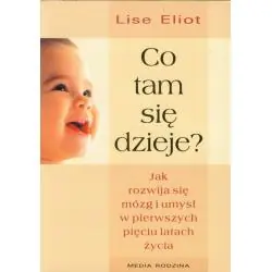 CO TAM SIĘ DZIEJE? JAK ROZWIJA SIĘ MÓZG I UMYSŁ W PIERWSZYCH PIĘCIU LATACH ŻYCIA