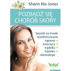 POZBĄDŹ SIĘ CHORÓB SKÓRY. SPOSÓB NA TRWAŁE WYELIMINOWANIE EGZEMY ŁUSZCZYCY, TRĄDZIKU I TRĄDZIKU RÓŻOWATEGO