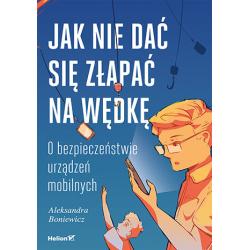 JAK NIE DAĆ SIĘ ZŁAPAĆ NA WĘDKĘ. O BEZPIECZEŃSTWIE URZĄDZEŃ MOBILNYCH