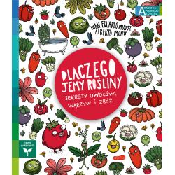DLACZEGO JEMY ROŚLINY. SEKRETY OWOCÓW, WARZYW I ZBÓŻ. AKADEMIA MĄDREGO DZIECKA. CHCĘ WIEDZIEĆ