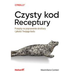 CZYSTY KOD. RECEPTURY. PRZEPISY NA POPRAWIENIE STRUKTURY I JAKOŚCI TWOJEGO KODU