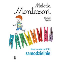 METODA MONTESSORI. NAUCZ MNIE ROBIĆ TO SAMODZIELNIE