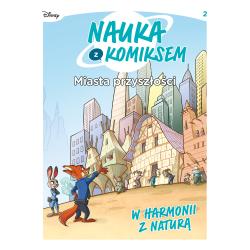 MIASTA PRZYSZŁOŚCI. W HARMONII Z NATURĄ. NAUKA Z KOMIKSEM 2