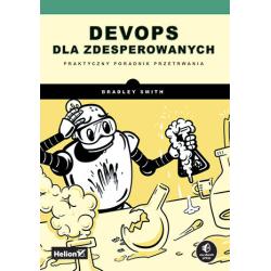 DEVOPS DLA ZDESPEROWANYCH. PRAKTYCZNY PORADNIK PRZETRWANIA