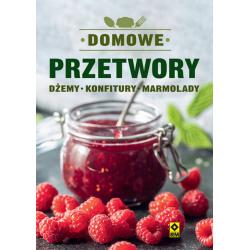 DOMOWE PRZETWORY. DŻEMY KONFITURY MARMOLADY
