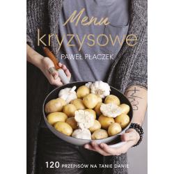 MENU KRYZYSOWE. 120 PRZEPISÓW NA TANIE DANIA