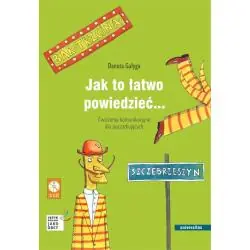 JAK TO ŁATWO POWIEDZIEĆ... ĆWICZENIA KOMUNIKACYJNE DLA POCZĄTKUJĄCYCH A1-A2 WERSJA POLSKA