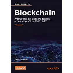 BLOCKCHAIN. PRZEWODNIK PO ŁAŃCUCHU BLOKÓW - OD KRYPTOGRAFII PO DEFI I NFT WYD. 4
