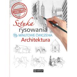 SZTUKA RYSOWANIA. 15MINUTOWE ĆWICZENIA. ARCHITEKTURA