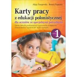 JĘZYK POLSKI. KARTY PRACY Z EDUKACJI POLONISTYCZNEJ DLA UCZNIÓW ZE SPECJALNYMI POTRZEBAMI. CZĘŚĆ 1
