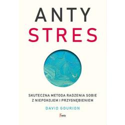 ANTYSTRES. SKUTECZNA METODA RADZENIA SOBIE Z NIEPOKOJEM I PRZYGNĘBIENIEM