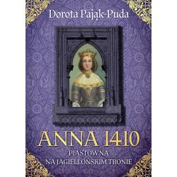 ANNA 1410. PIASTÓWNA NA JAGIELLOŃSKIM TRONIE