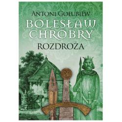 ROZDROŻA. BOLESŁAW CHROBRY
