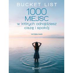 BUCKET LIST. 1000 MIEJSC, W KTÓRYCH ODNAJDZIESZ CISZĘ I SPOKÓJ