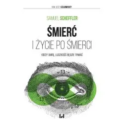 ŚMIERĆ I ŻYCIE PO ŚMIERCI. KIEDY UMRĘ, LUDZKOŚĆ BĘDZIE TRWAĆ
