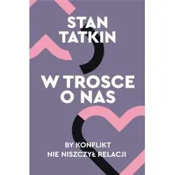 W TROSCE O NAS. BY KONFLIKT NIE NISZCZYŁ RELACJI