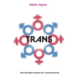 TRANS. GDY IDEOLOGIA SPOTYKA SIĘ Z RZECZYWISTOŚCIĄ