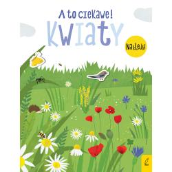 KWIATY. A TO CIEKAWE! KSIĄŻECZKA Z NAKLEJKAMI