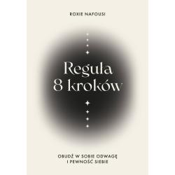 REGUŁA 8 KROKÓW. OBUDŹ W SOBIE ODWAGĘ I PEWNOŚĆ SIEBIE