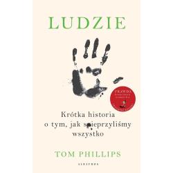 LUDZIE. KRÓTKA HISTORIA O TYM JAK SPIEPRZYLIŚMY WSZYSTKO