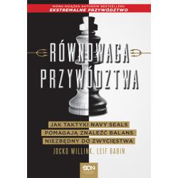RÓWNOWAGA PRZYWÓDZTWA. JAK TAKTYKI NAVY SEALS POMAGAJĄ ZNALEŹĆ BALANS NIEZBĘDNY DO ZWYCIĘSTWA