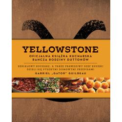 YELLOWSTONE. OFICJALNA KSIĄŻKA KUCHARSKA RANCZA RODZINY DUTTONÓW