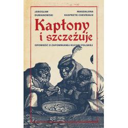 KAPŁONY I SZCZEŻUJE. OPOWIEŚĆ O ZAPOMNIANEJ KUCHNI POLSKIEJ