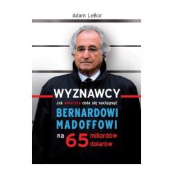 JAK AMERYKA DAŁA SIĘ NACIĄGNĄĆ BERNARDOWI MADOFFOWI NA 65 MILIARDÓW DOLARÓW