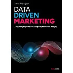 DATA DRIVEN MARKETING. O LOGICZNYM PODEJŚCIU DO PODEJMOWANIA DECYZJI