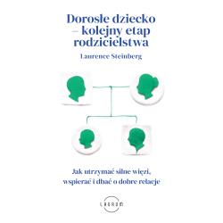 DOROSŁE DZIECKO – KOLEJNY ETAP RODZICIELSTWA. JAK UTRZYMAĆ SILNE WIĘZI, WSPIERAĆ I DBAĆ O DOBRE RELACJE