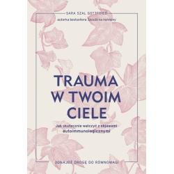 TRAUMA W TWOIM CIELE. JAK SKUTECZNIE WALCZYĆ Z OBJAWAMI AUTOIMMUNOLOGICZNYMI