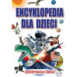 ENCYKLOPEDIA DLA DZIECI. ODKRYWAM ŚWIAT